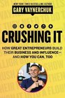 Crushing It How Great Entrepreneurs Build Their Business and Influenceand How You Can Too