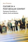 Culture in a PostSecular Context Theological possibilities in Milbank Barth and Bediako