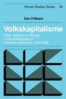 Volkskapitalisme Class Capital and Ideology in the Development of Afrikaner Nationalism 19341948