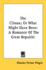 The Climax Or What Might Have Been A Romance Of The Great Republic