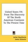 United States V9 From The Discovery Of The North American Continent To The Present Time
