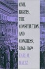 Civil Rights the Constitution and Congress 18631869