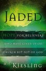 Jaded: Hope for Believers Who Have Given Up on Church, but Not on God
