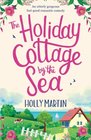 The Holiday Cottage by the Sea An utterly gorgeous feel good romantic comedy