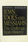 Jews Idols and Messiahs The Challenge from History