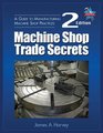 Machine Shop Trade Secrets  A Guide to Manufacturing Machine Shop Practices 2nd Edition