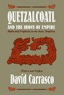 Quetzalcoatl and the Irony of Empire Myths and Prophecies in the Aztec Tradition