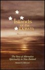 Islands of the Dawn The Story of Alternative Spirituality in New Zealand