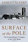 Surface at the Pole The Extraordinary Voyages of the USS Skate