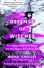 In Defense of Witches The Legacy of the Witch Hunts and Why Women Are Still on Trial