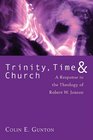 Trinity Time and Church A Response to the Theology of Robert W Jenson