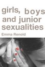 Girls Boys and Junior Sexualities Exploring Childrens' Gender and Sexual Relations in the Primary School