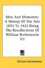 Men And Memories A History Of The Arts 1872 To 1922 Being The Recollections Of William Rothenstein V2