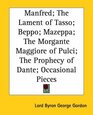 Manfred the Lament of Tasso Beppo Mazeppa the Morgante Maggiore of Pulci the Prophecy of Dante Occasional Pieces