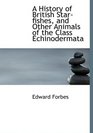 A History of British Starfishes and Other Animals of the Class Echinodermata