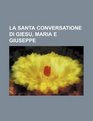 La Santa Conversatione di Giesu Maria e Giuseppe