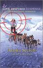 Alaska Secrets (Alaskan Adventures, Bk 6) (Love Inspired Suspense, No 870)