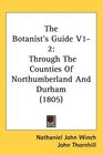 The Botanist's Guide V12 Through The Counties Of Northumberland And Durham