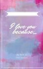 I Love you Because Customizable gift book