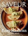 Saveur Easy Mexican: 30 Classic Recipes