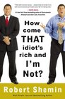 How Come That Idiot\'s Rich and I\'m Not?