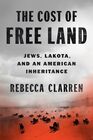 The Cost of Free Land Jews Lakota and an American Inheritance
