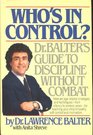 Who's in Control Dr Balter's Guide to Discipline Without Combat
