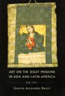 Art on the Jesuit Missions in Asia and Latin America 15421773