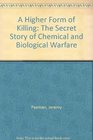 A Higher Form of Killing The Secret Story of Chemical and Biological Warfare