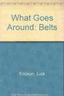 What Goes Around Belts