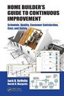 Home Builder's Guide to Continuous Improvement Schedule Quality Customer Satisfaction Cost and Safety