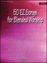 50 EZ Songs for Blended Worship