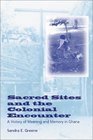 Sacred Sites and the Colonial Encounter A History of Meaning and Memory