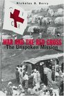War and the Red  Cross The Unspoken Mission