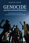 Genocide and International Relations Changing Patterns in the Transitions of the Late Modern World