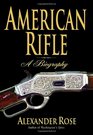 American Rifle A Biography
