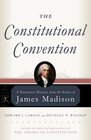 The Constitutional Convention A Narrative History from the Notes of James Madison