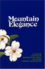 Mountain Elegance: A Collection of Favorite Recipes Compiled and Tested by Members and Friends
