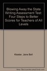 Blowing Away the State Writing Assessment Test Four Steps to Better Scores for Teachers of All Levels