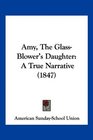 Amy The GlassBlower's Daughter A True Narrative