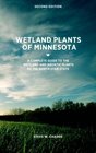 Wetland Plants of Minnesota A complete guide to the wetland and aquatic plants of the North Star State