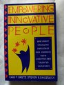 Empowering Innovative People How Smart Managers Challenge and Channel Their Creative and Talented Employees