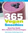 365 Vegan Smoothies Boost Your Health With a Rainbow of Fruits and Veggies