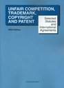 Selected Statutes and International Agreements on Unfair Competition Trademark Copyright and Patent 2009 ed