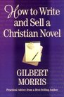 How to Write and Sell a Christian Novel : Practical Advice from a Best-Selling Author