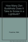 How Many Zen Buddhists Does It Take to Screw in a Lightbulb