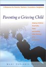 Parenting a Grieving Child Helping Children Find Faith Hope and Healing After the Loss of a Loved One
