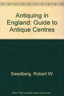Antiquing in England A Guide to Antiques Centres