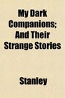My Dark Companions And Their Strange Stories