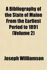 A Bibliography of the State of Maine From the Earliest Period to 1891
